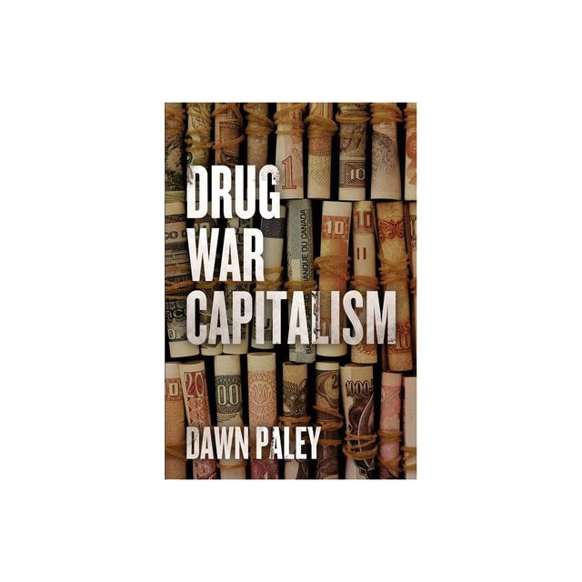 Drug War Capitalism - by Dawn Paley (Paperback)