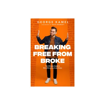 Breaking Free from Broke - by George Kamel (Hardcover)