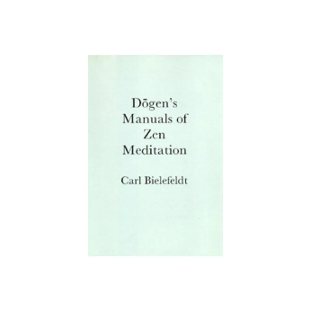 Dogens Manuals of Zen Meditation - by Carl Bielefeldt (Paperback)