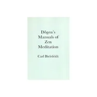 Dogens Manuals of Zen Meditation - by Carl Bielefeldt (Paperback)