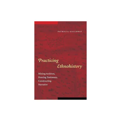 Practicing Ethnohistory - by Patricia Kay Galloway (Paperback)