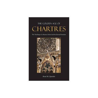 The Golden Age of Chartres - by Ren M Querido (Paperback)