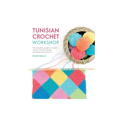 Tunisian Crochet Workshop - by Michelle Robinson (Paperback)