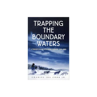 Trapping the Boundary Waters - (Midwest Reflections) by Charles Ira Cook Jr (Paperback)