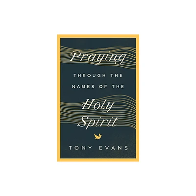 Praying Through the Names of the Holy Spirit - (Names of God) by Tony Evans (Paperback)