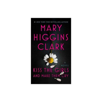 Kiss The Girls And Make Them Cry - by Mary Higgins Clark (Paperback)