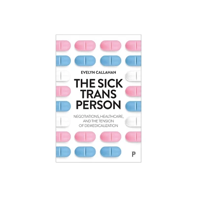 The Sick Trans Person - by Evelyn Callahan (Hardcover)