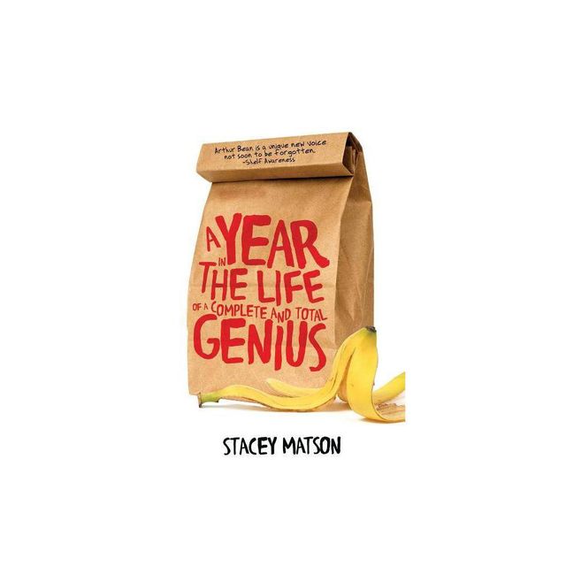 A Year in the Life of a Complete and Total Genius - (Arthur Bean Stories) by Stacey Matson (Paperback)