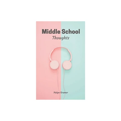 Middle School Thoughts - by Halyn Kramer (Paperback)