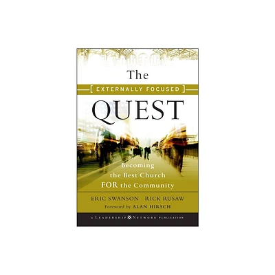 The Externally Focused Quest - (Jossey-Bass Leadership Network) by Eric Swanson & Rick Rusaw (Hardcover)