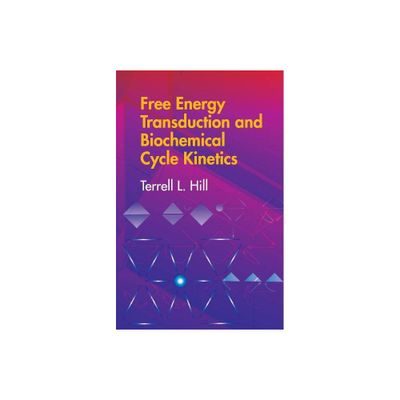 Free Energy Transduction and Biochemical Cycle Kinetics - (Dover Books on Chemistry) by Terrell L Hill (Paperback)