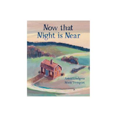 Now That Night Is Near - by Astrid Lindgren (Hardcover)