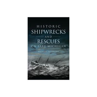 Historic Shipwrecks and Rescues on Lake Michigan - (Disaster) by Michael Passwater (Paperback)