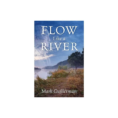 Flow Like a River - by Mark Guillerman (Paperback)