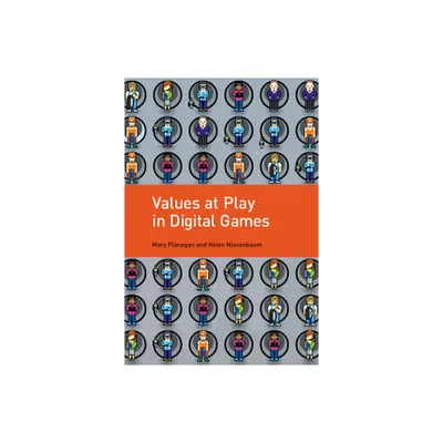 Values at Play in Digital Games - by Mary Flanagan & Helen Nissenbaum (Paperback)