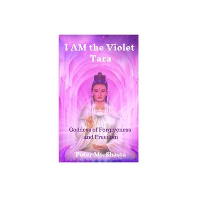 I AM the Violet Tara - by Peter Mt Shasta (Paperback)