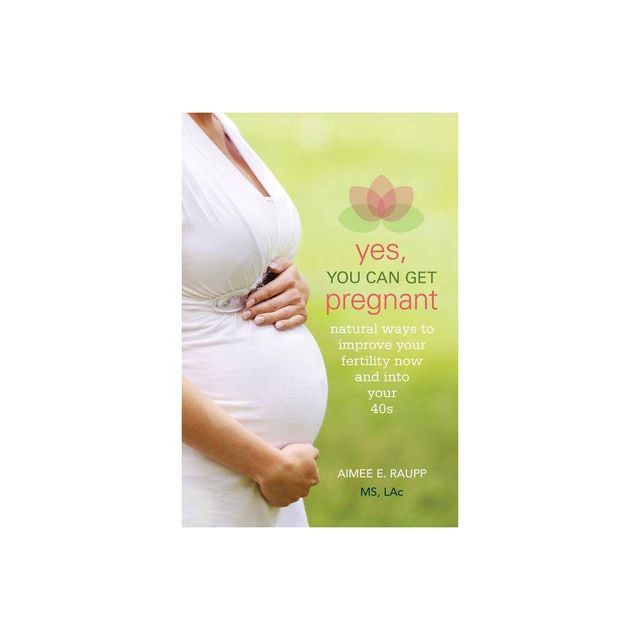 Yes, You Can Get Pregnant - by Aimee Raupp (Paperback)