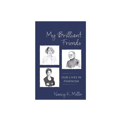 My Brilliant Friends - (Gender and Culture) by Nancy K Miller (Paperback)