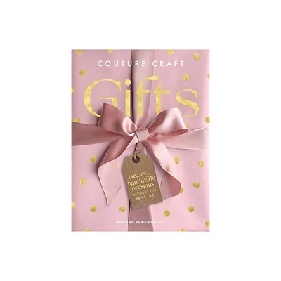 Couture Craft Gifts - by Hannah Read-Baldrey (Hardcover)