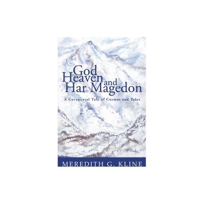 God, Heaven, and Har Magedon - by Meredith G Kline (Paperback)