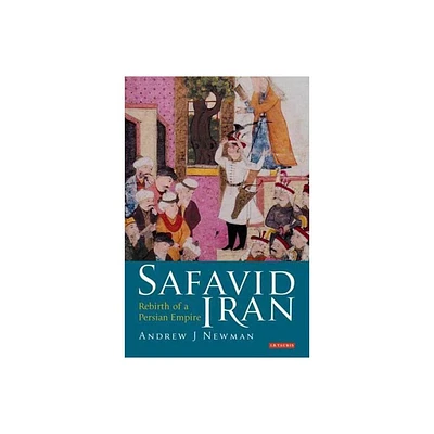 Safavid Iran - (Library of Middle East History) by Andrew J Newman (Paperback)