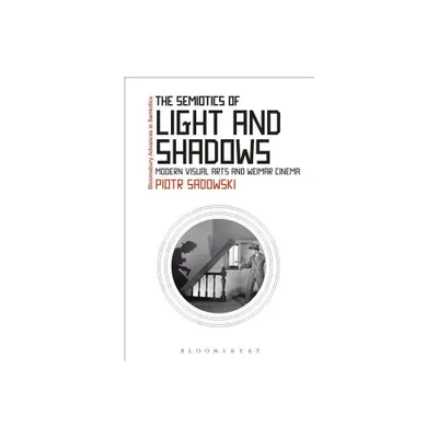 The Semiotics of Light and Shadows - (Bloomsbury Advances in Semiotics) by Piotr Sadowski (Paperback)