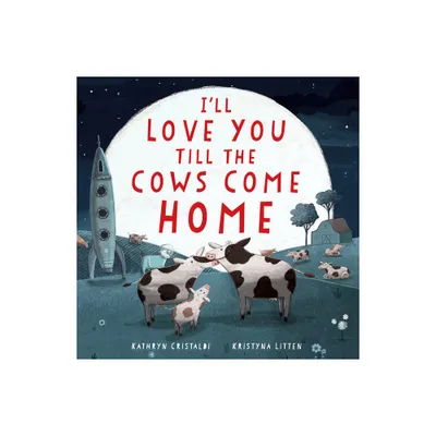 Ill Love You Till the Cows Come Home Padded Board Book - by Kathryn Cristaldi