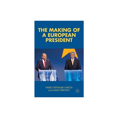 The Making of a European President - by Nereo Pealver Garca & Julian Priestley (Hardcover)