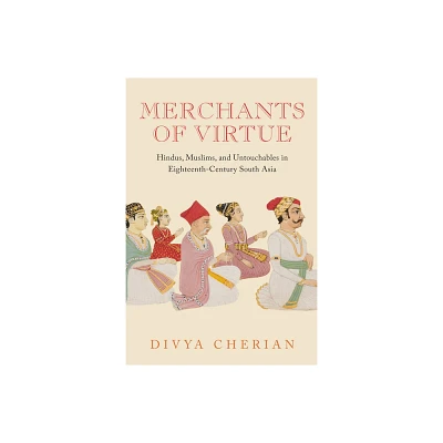 Merchants of Virtue - (South Asia Across the Disciplines) by Divya Cherian (Paperback)