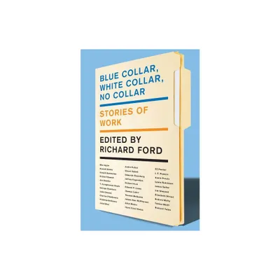 Blue Collar, White Collar, No Collar - by Richard Ford (Paperback)