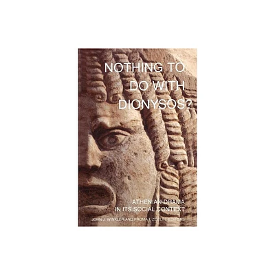 Nothing to Do with Dionysos? - by John J Winkler & Froma I Zeitlin (Paperback)