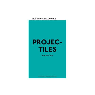 Projectiles - (Architecture Words) by Bernard Cache (Paperback)