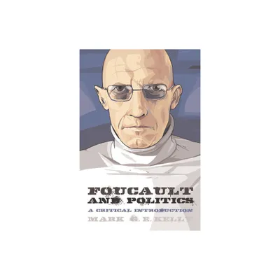 Foucault and Politics - (Thinking Politics) by Mark G E Kelly (Paperback)