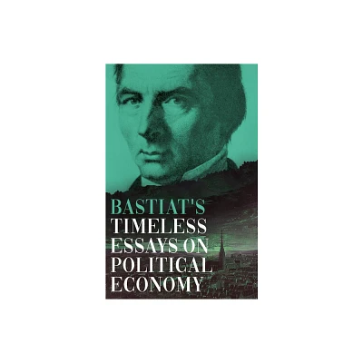 Bastiats Timeless Essays on Political Economy - (Collected Bastiat (3 Books)) by Claude Frdric Bastiat (Hardcover)