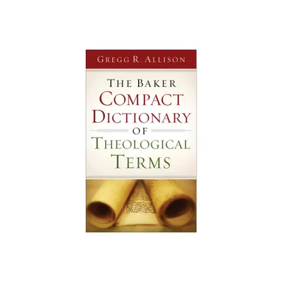 The Baker Compact Dictionary of Theological Terms - by Gregg R Allison (Paperback)