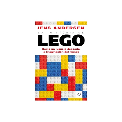 La Historia de Lego. Como Un Juguete Despert La Imaginacin del Mundo / The Lego Story: How a Little Toy Sparked the Worlds Imagination