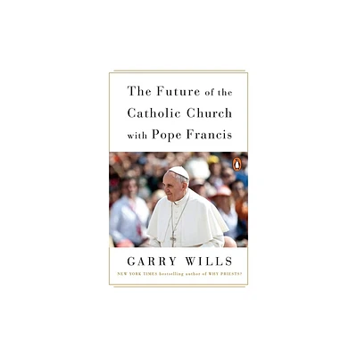 The Future of the Catholic Church with Pope Francis - by Garry Wills (Paperback)