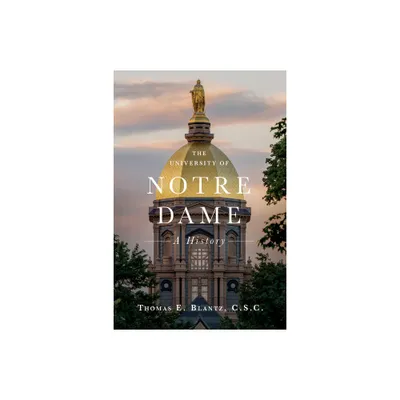 The University of Notre Dame - by Thomas E Blantz (Hardcover)