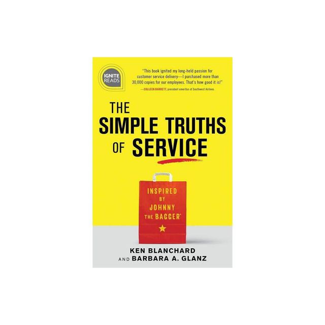 The Simple Truths of Service - (Ignite Reads) 2nd Edition by Ken Blanchard & Barbara Glanz (Hardcover)