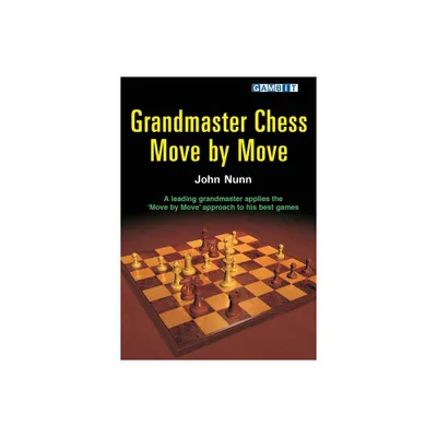 Grandmaster Chess Move by Move - by John Nunn (Paperback)