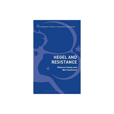 Hegel and Resistance - (Bloomsbury Studies in Continental Philosophy) by Bart Zantvoort & Rebecca Comay (Paperback)