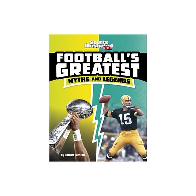 Footballs Greatest Myths and Legends - (Sports Illustrated Kids: Sports Greatest Myths and Legends) by Elliott Smith (Paperback)