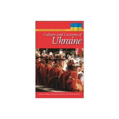 Culture and Customs of Ukraine - (Culture and Customs of Europe) by Adriana Helbig & Oksana Buranbaeva & Vanja Mladineo (Hardcover)