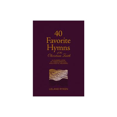 40 Favorite Hymns of the Christian Faith - 22nd Edition by Leland Ryken (Hardcover)