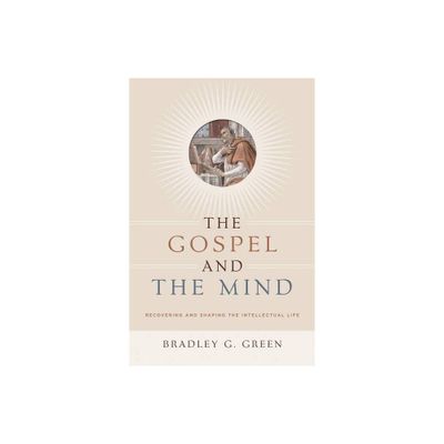 Gospel and the Mind - by Bradley G Green (Paperback)