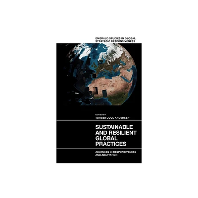 Sustainable and Resilient Global Practices - (Emerald Studies in Global Strategic Responsiveness) by Torben Juul Andersen (Hardcover)