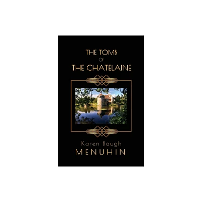 The Tomb of the Chatelaine - (Heathcliff Lennox) by Karen Baugh Menuhin (Paperback)