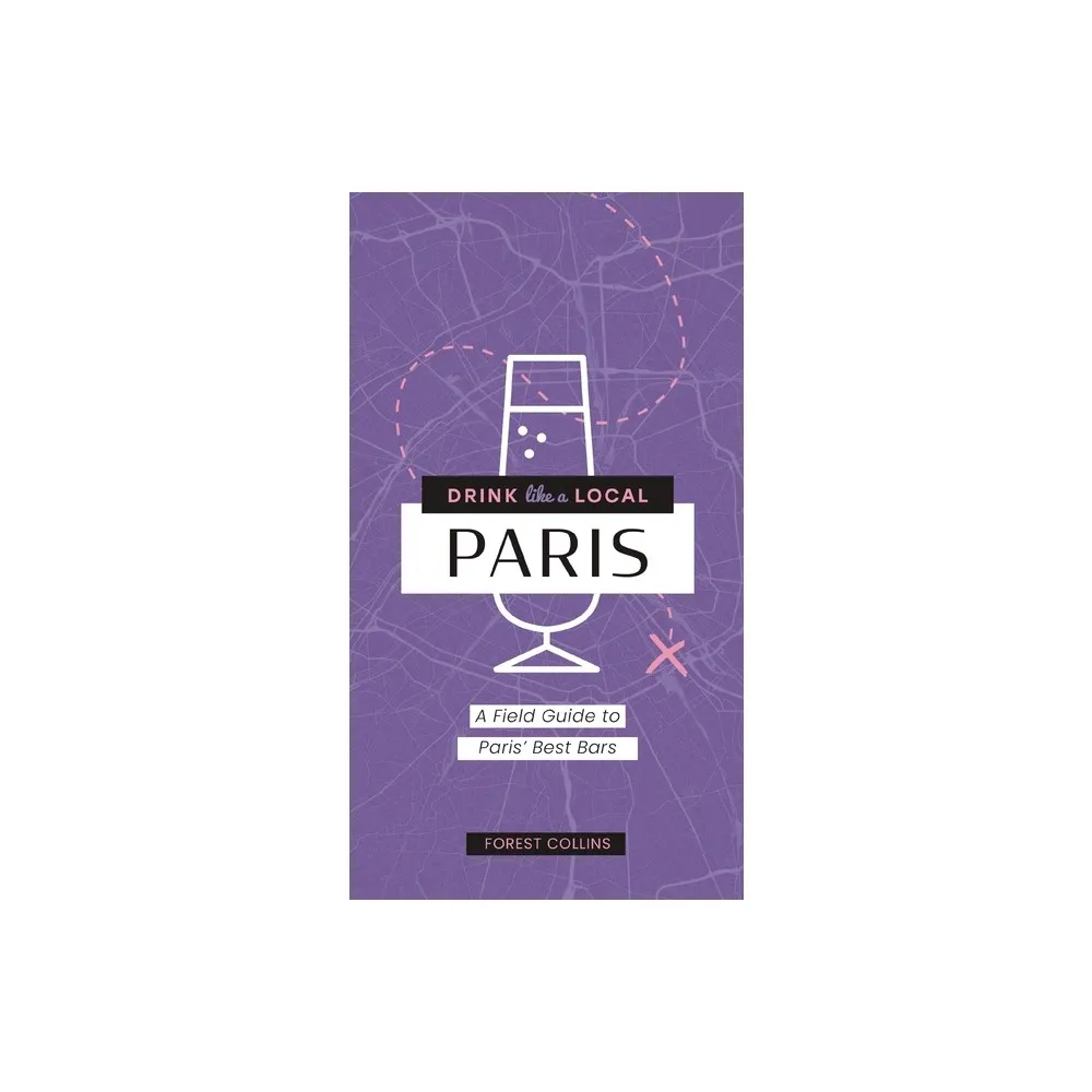 Drink Like a Local: Paris - by Forest Collins (Paperback)