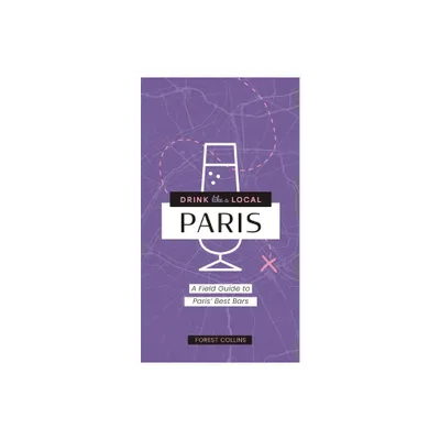 Drink Like a Local: Paris - by Forest Collins (Paperback)