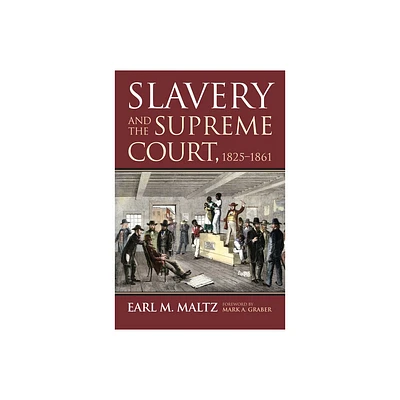 Slavery and the Supreme Court, 1825-1861 - by Earl M Maltz (Hardcover)